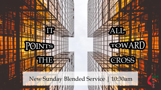 Blended Service, God's Hands and Feet | It All Points Toward The Cross | Oakwood United Methodist Church, Lubbock Texas